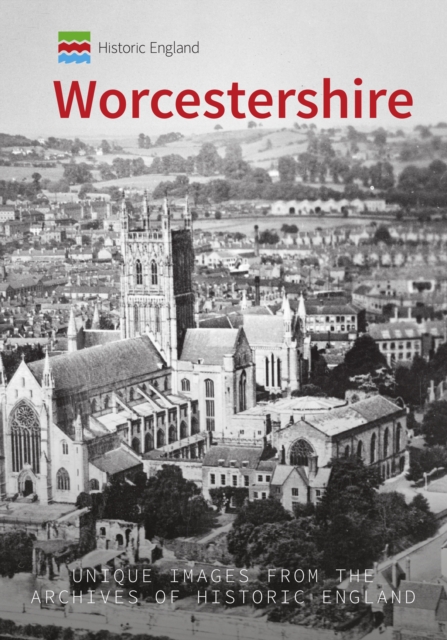 Historic England: Worcestershire : Unique Images from the Archives of Historic England, EPUB eBook