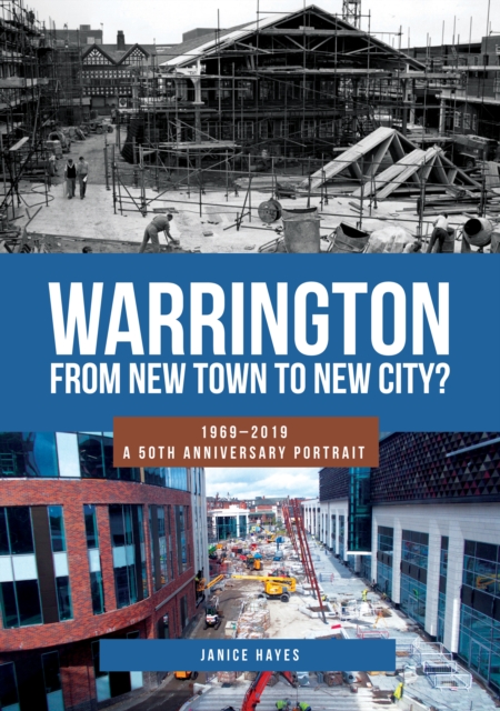 Warrington: From New Town to New City? : 1969-2019 - A 50th Anniversary Portrait, Paperback / softback Book