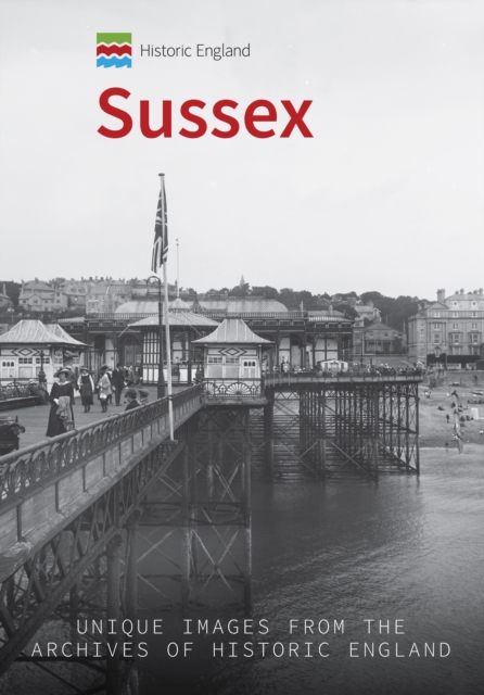 Historic England: Sussex : Unique Images from the Archives of Historic England, Paperback / softback Book