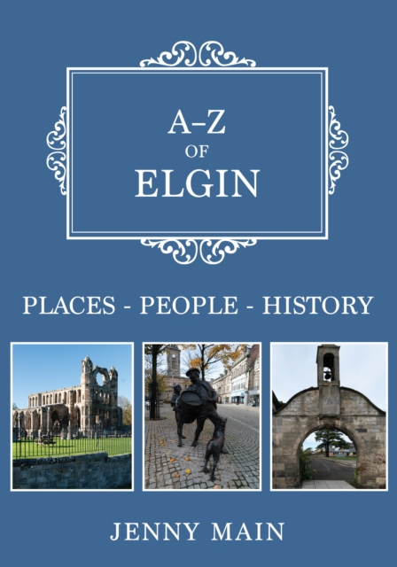 A-Z of Elgin : Places-People-History, Paperback / softback Book