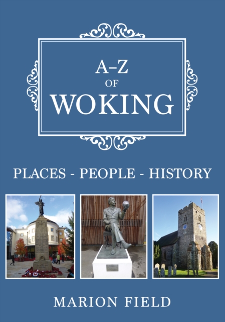 A-Z of Woking : Places-People-History, Paperback / softback Book