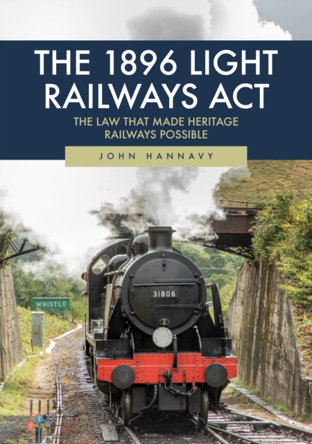 The 1896 Light Railways Act : The Law That Made Heritage Railways Possible, EPUB eBook