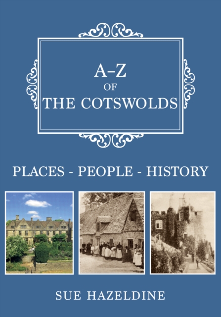 A-Z of the Cotswolds : Places-People-History, Paperback / softback Book