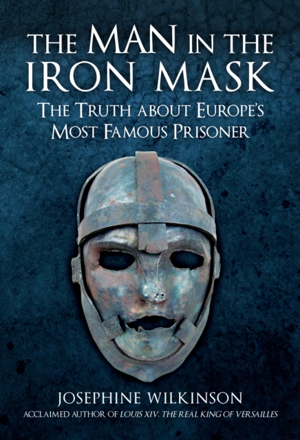 The Man in the Iron Mask : The Truth about Europe's Most Famous Prisoner, EPUB eBook