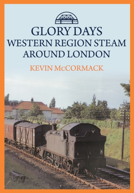 Glory Days: Western Region Steam Around London, EPUB eBook