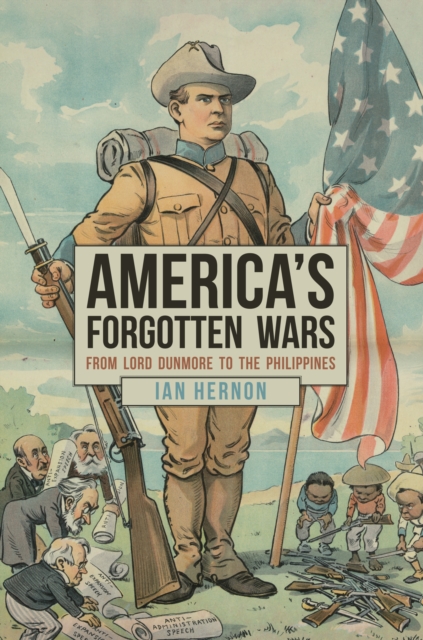 America's Forgotten Wars : From Lord Dunmore to the Philippines, EPUB eBook