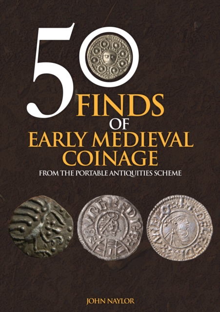 50 Finds of Early Medieval Coinage : From the Portable Antiquities Scheme, Paperback / softback Book