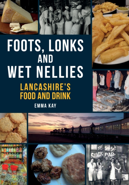 Foots, Lonks and Wet Nellies : Lancashire's Food and Drink, Paperback / softback Book