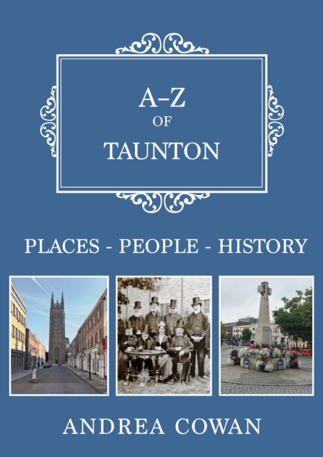 A-Z of Taunton : Places-People-History, Paperback / softback Book