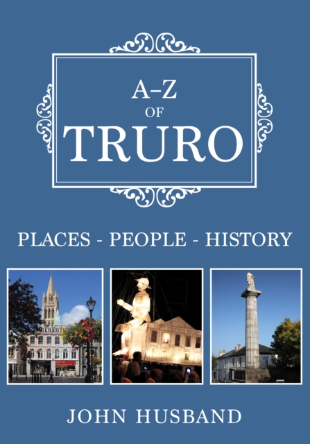 A-Z of Truro : Places-People-History, Paperback / softback Book