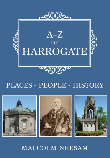 A-Z of Harrogate : Places-People-History, EPUB eBook
