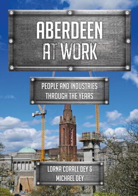 Aberdeen at Work : People and Industries Through the Years, Paperback / softback Book