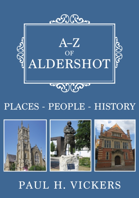 A-Z of Aldershot : Places-People-History, Paperback / softback Book