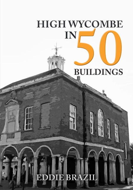High Wycombe in 50 Buildings, Paperback / softback Book