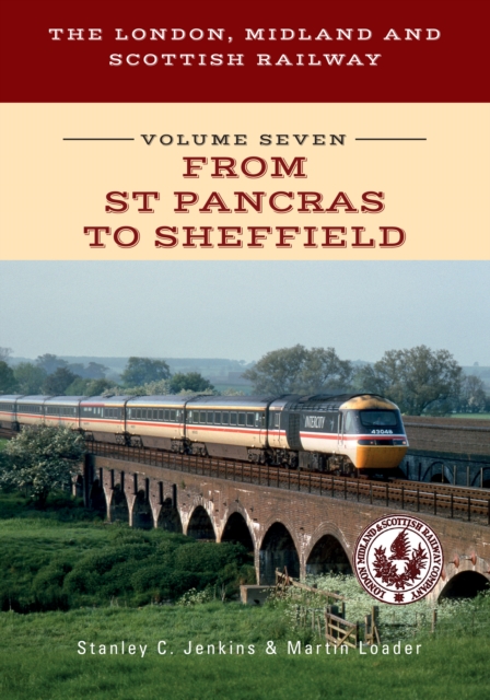 The London, Midland and Scottish Railway Volume Seven From St Pancras to Sheffield, Paperback / softback Book