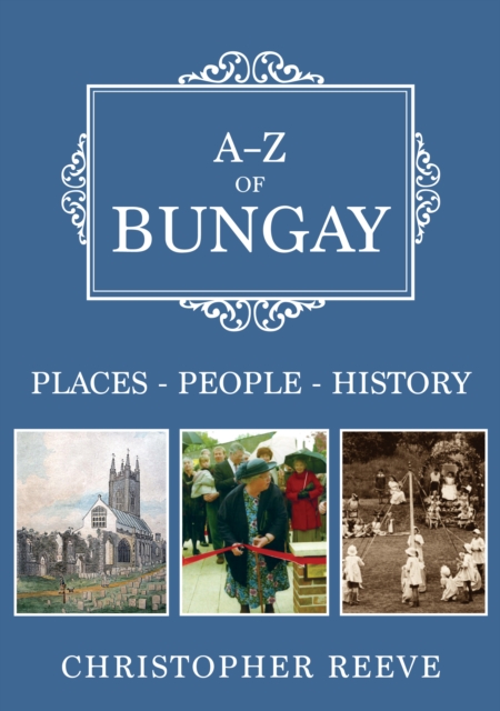 A-Z of Bungay : Places-People-History, Paperback / softback Book