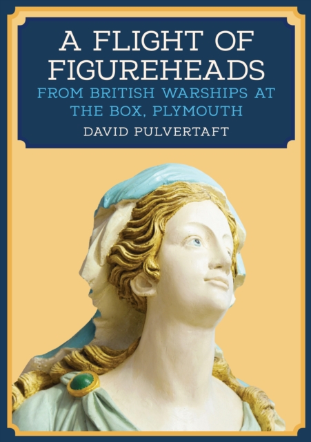 A Flight of Figureheads : From British Warships at The Box, Plymouth, EPUB eBook