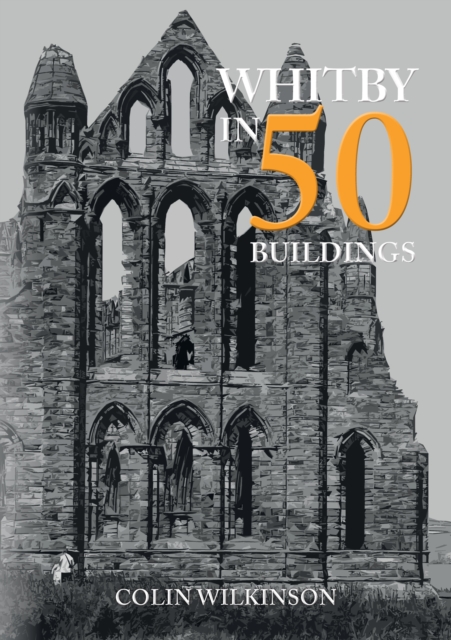 Whitby in 50 Buildings, Paperback / softback Book