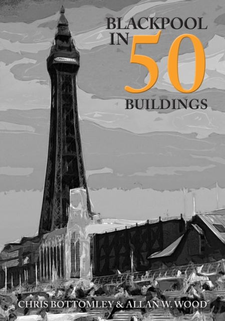 Blackpool in 50 Buildings, Paperback / softback Book