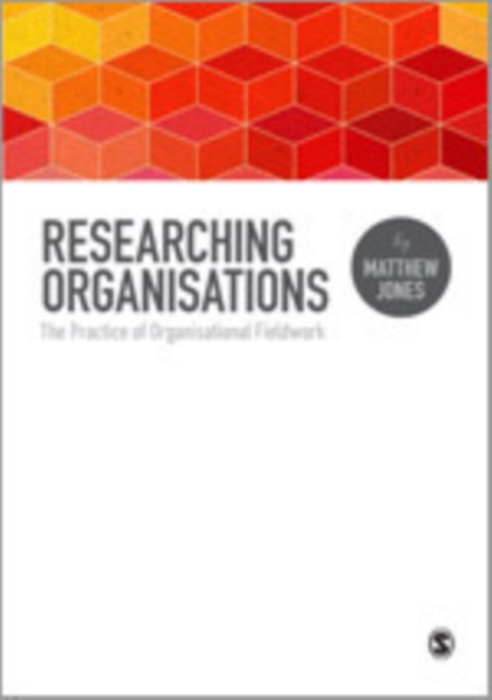 Researching Organizations : The Practice of Organizational Fieldwork, Hardback Book