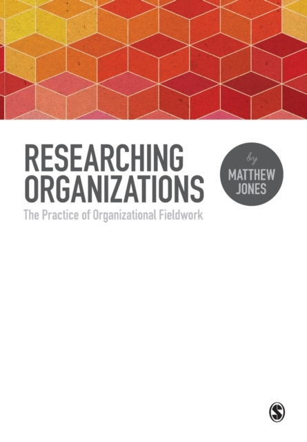 Researching Organizations : The Practice of Organizational Fieldwork, Paperback / softback Book
