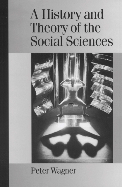 A History and Theory of the Social Sciences : Not All That Is Solid Melts into Air, PDF eBook