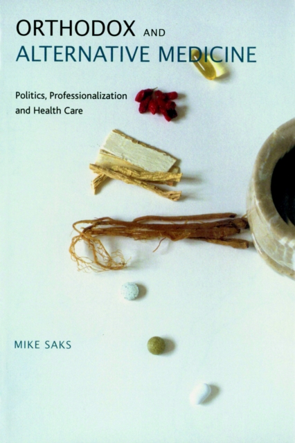Orthodox and Alternative Medicine : Politics, Professionalization and Health Care, PDF eBook