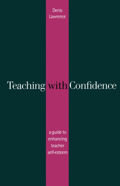 Teaching with Confidence : A Guide to Enhancing Teacher Self-Esteem, PDF eBook