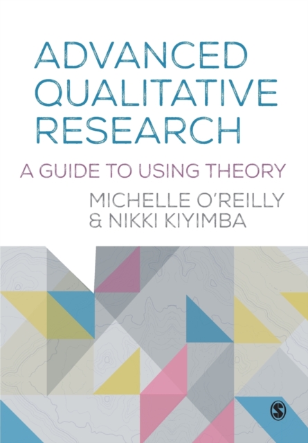 Advanced Qualitative Research : A Guide to Using Theory, Paperback / softback Book