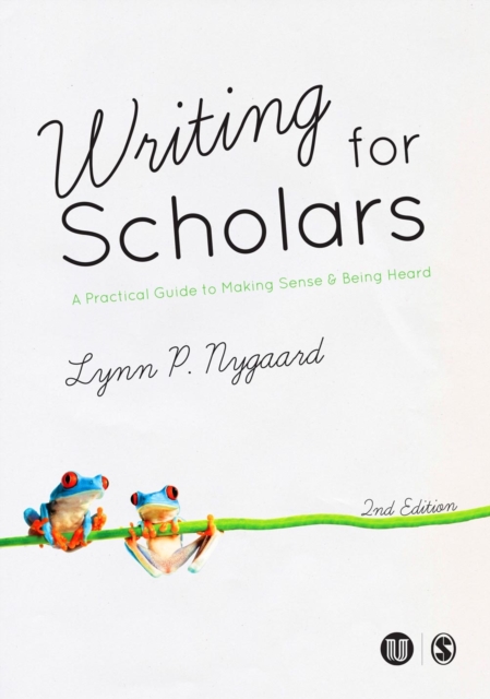 Writing for Scholars : A Practical Guide to Making Sense & Being Heard, Hardback Book
