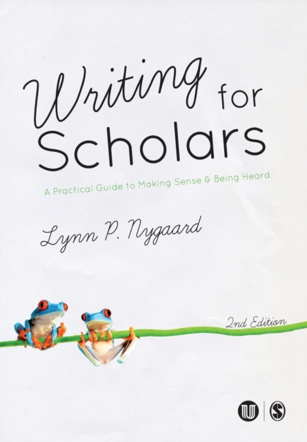 Writing for Scholars : A Practical Guide to Making Sense & Being Heard, Paperback / softback Book