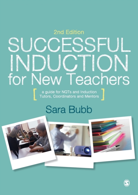 Successful Induction for New Teachers : A Guide for NQTs & Induction Tutors, Coordinators and Mentors, Paperback / softback Book