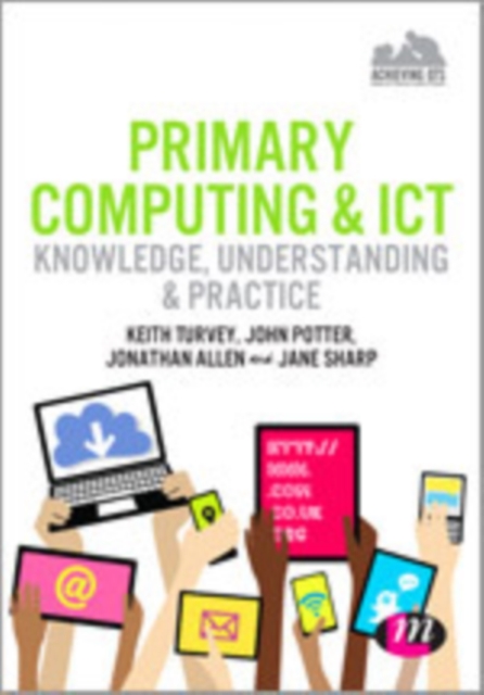 Primary Computing and ICT: Knowledge, Understanding and Practice, Hardback Book
