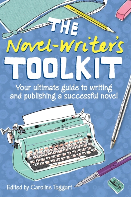 The Novel Writer's Toolkit : Your Ultimate Guide to Writing and Publishing a Successful Novel, Paperback / softback Book
