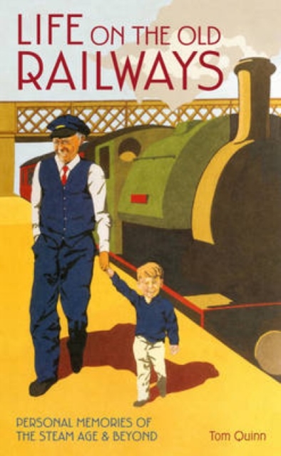 Life on the Old Railways : Personal Memories of the Steam Age & Beyond, Hardback Book