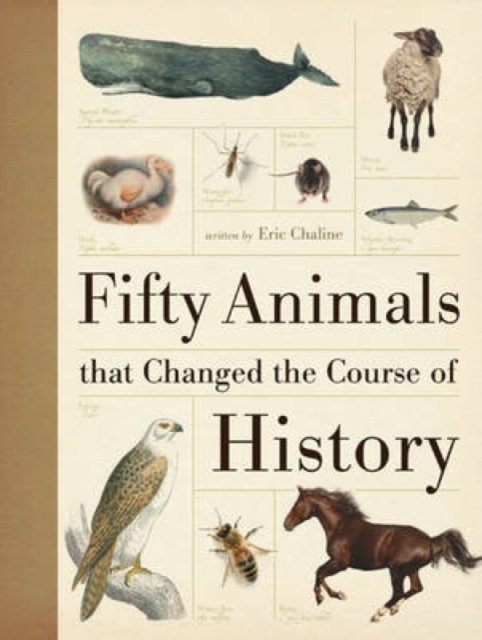 Fifty Animals That Changed the Course of History, Hardback Book