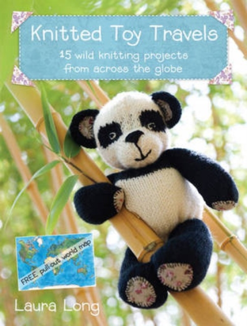 Knitted Toy Travels : Wild Knitting Projects from Across the Globe, Paperback / softback Book