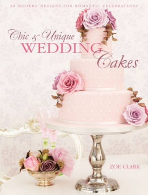 Chic & Unique Wedding Cakes - Lace : 30 Modern Designs for Romantic Celebrations, Paperback / softback Book