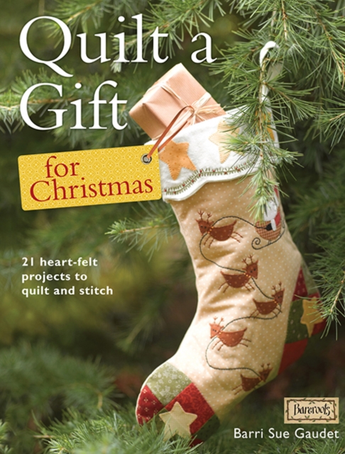 Quilt a Gift for Christmas : More Than 20 Beautiful Projects to Stitch with Love, Paperback / softback Book