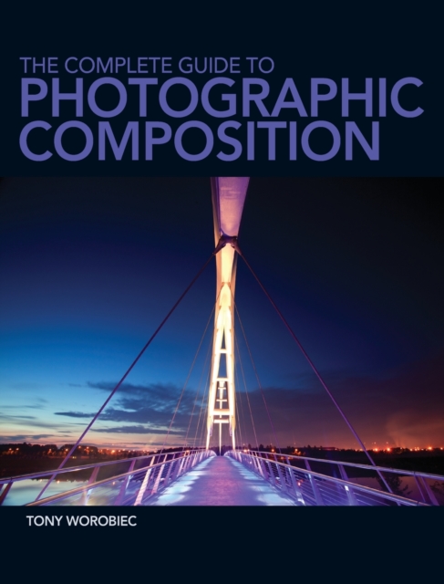 The Complete Guide to Photographic Composition, Paperback / softback Book