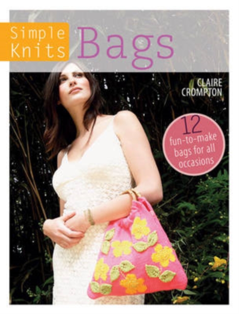 Simple Knits Bags : 12 Fun-to-Make Bags for All Occasions, Paperback / softback Book