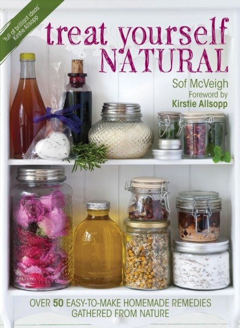 Treat Yourself Natural : over 50 easy-to-make homemade remedies gathered from nature, Paperback / softback Book