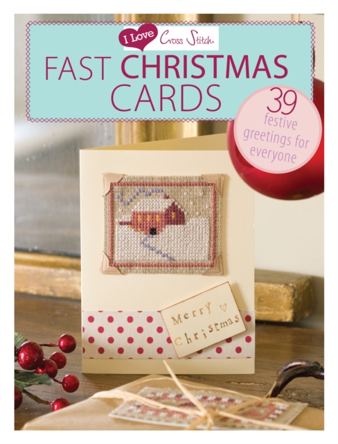 I Love Cross Stitch – Fast Christmas Cards : 39 Festive Greetings for Everyone, Paperback / softback Book