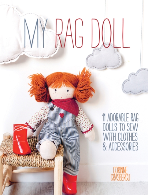 My Rag Doll : 11 Adorable Rag Dolls to Sew with Clothes and Accessories, Paperback / softback Book
