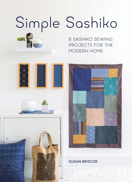 Simple Sashiko : 8 Sashiko Sewing Projects for the Modern Home, Paperback / softback Book