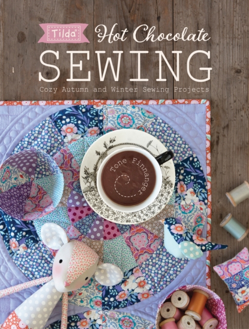 Tilda Hot Chocolate Sewing : Cozy Autumn and Winter Sewing Projects, Paperback / softback Book