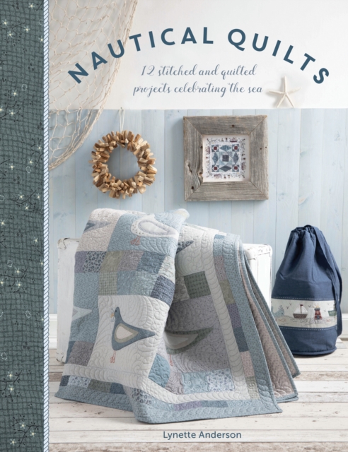 Nautical Quilts : 12 stitched and quilted projects celebrating the sea, Paperback / softback Book
