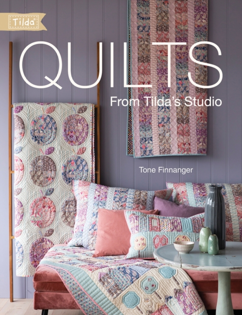 Quilts from Tilda's Studio : Tilda Quilts and Pillows to Sew with Love, Paperback / softback Book