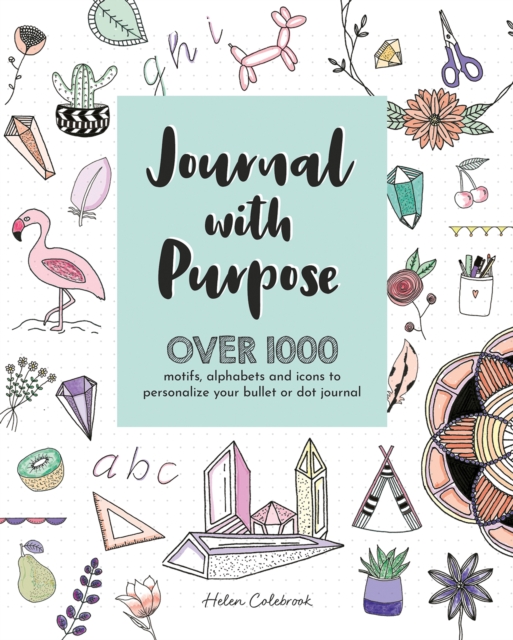 Journal with Purpose : Over 1000 Motifs, Alphabets and Icons to Personalize Your Bullet or Dot Journal, Paperback / softback Book
