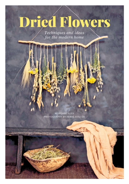 Dried Flowers : Techniques and Ideas for the Modern Home, Paperback / softback Book
